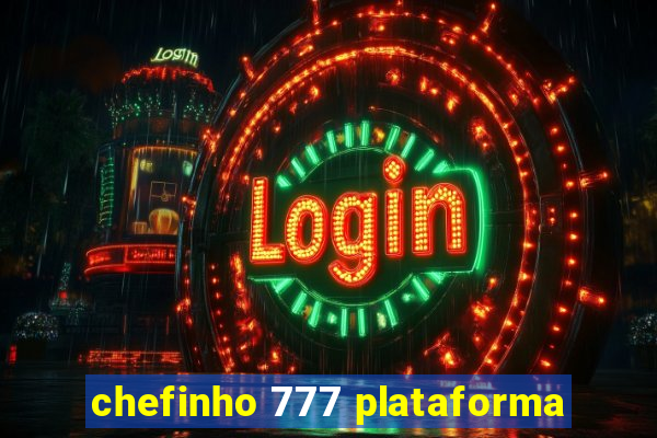 chefinho 777 plataforma